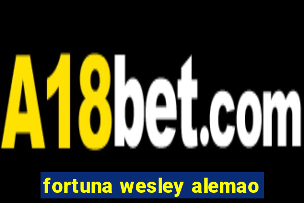 fortuna wesley alemao